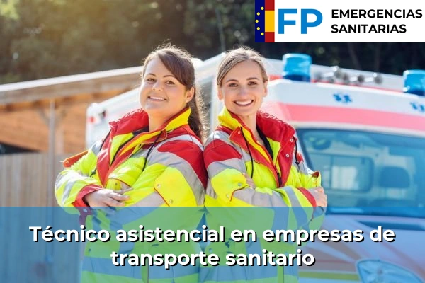 FP de Emergencias Sanitarias: Formación Oficial para Trabajar en el Ámbito de las Urgencias 57 Técnico asistencial en empresas de transporte sanitario