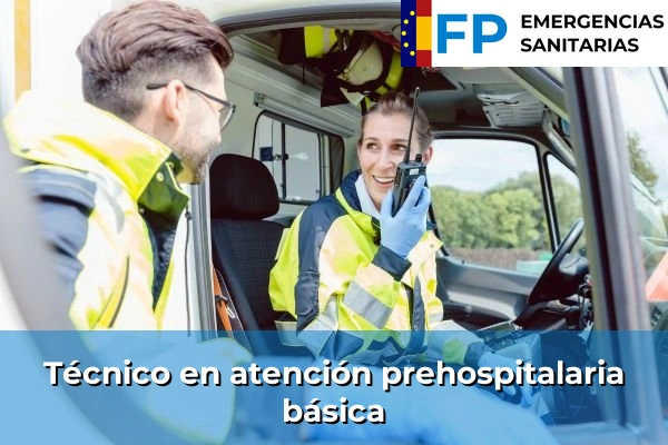 FP de Emergencias Sanitarias: Formación Oficial para Trabajar en el Ámbito de las Urgencias 62 Técnico en atención prehospitalaria básica